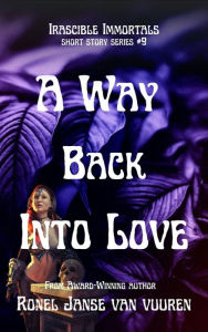 Title: A Way Back into Love (Irascible Immortals, #9), Author: Ronel Janse van Vuuren