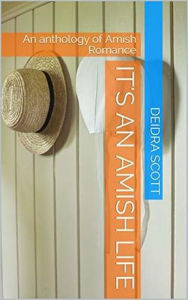 Title: It's An Amish Life An Anthology of Amish Romance, Author: Deidra Scott