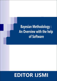 Title: Bayesian Methodology: an Overview With The Help Of R Software, Author: Editor IJSMI
