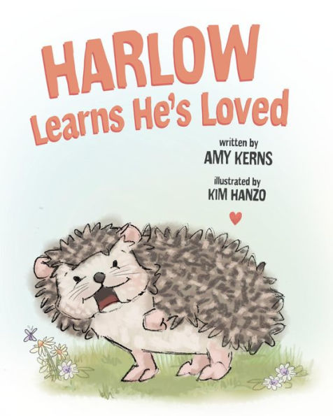 Harlow Learns He's Loved (Harlow the Hedgehog, #1)