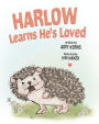 Harlow Learns He's Loved (Harlow the Hedgehog, #1)