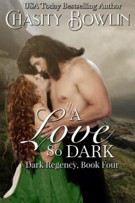 Title: A Love So Dark (The Dark Regency Series, #4), Author: Chasity Bowlin