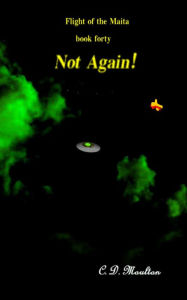 Title: Not Again! (Flight of the Maita, #40), Author: C. D. Moulton