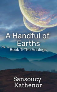 Title: A Handful of Earths: Book 1, Author: Sansoucy Kathenor
