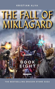 Title: The Fall of Miklagard (DRAGON STONE SAGA, #8), Author: Kristian Alva