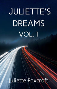 Title: Juliette's Dreams: Volume I, Author: Juliette Foxcroft