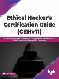 Title: Ethical Hacker's Certification Guide (CEHv11): A comprehensive guide on Penetration Testing including Network Hacking, Social Engineering, and Vulnerability Assessment (English Edition), Author: Mohd Sohaib