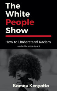 Title: The White People Show, Author: Kamau Kenyatta