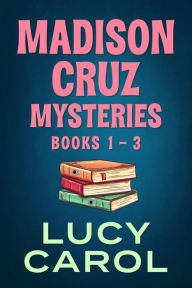 Title: Madison Cruz Mysteries, Books 1 to 3 (Madison Cruz Mystery), Author: Lucy Carol