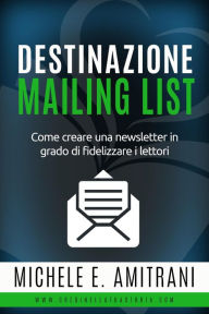 Title: Destinazione Mailing List (Destinazione Autoeditore, #4), Author: Michele E. Amitrani