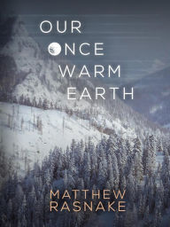 Title: Our Once Warm Earth, Author: Matthew Rasnake