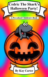 Title: Cedric The Shark's Halloween Party (Bedtime Stories For Children, #15), Author: Kay Carter