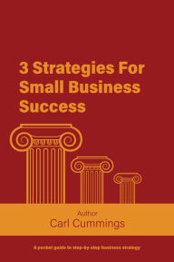 Title: 3 Strategies For Small Business Success (Business Strategies, #1), Author: Carl Cummings