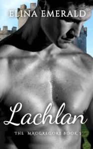 Title: Lachlan (The MacGregors, #3), Author: Elina Emerald