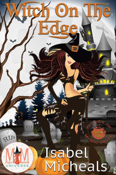 Witch on the Edge: Magic and Mayhem Universe (Witches of Mystic Grove, #2)