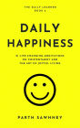 Daily Happiness: 21 Life-Changing Meditations on Contentment and the Art of Joyful Living (The Daily Learner, #6)