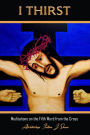 I Thirst (Archbishop Fulton J. Sheen's Meditations on the Seven Last Words, #5)