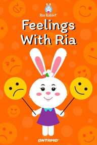 Title: Feelings With Ria (Learn With Ria Rabbit, #5), Author: Ontamo Entertainment