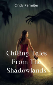 Title: Chilling Tales From The Shadowlands, Author: Cindy Parmiter