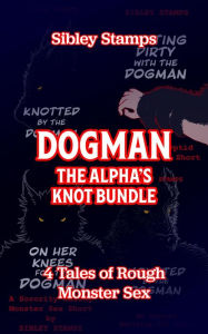 Title: Dogman: The Alpha's Knot Bundle 4 Tales of Rough Monster Sex, Author: Sibley Stamps