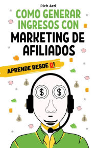 Title: Como generar ingresos con marketing de afiliados, Author: Rich Ard