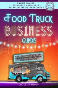 Title: Food Truck Business Guide: Forge a Successful Pathway to Turn Your Culinary Concept into a Thriving Mobile Venture [II EDITION] (Food Truck Business and Restaurants), Author: Chuck Stunton