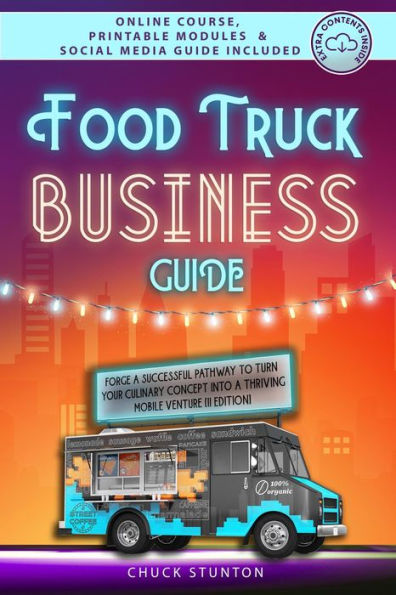 Food Truck Business Guide: Forge a Successful Pathway to Turn Your Culinary Concept into a Thriving Mobile Venture [II EDITION] (Food Truck Business and Restaurants)