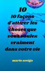 10 façons d'attirer les choses que vous voulez vraiment dans votre vie