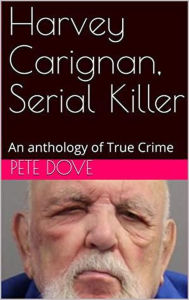 Title: Harvey Carignan, Serial Killer, Author: Pete Dove