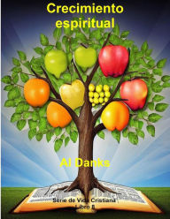 Title: Crecimiento espiritual (Serie de Vida Cristiana, #8), Author: Al Danks