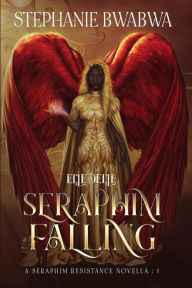 Title: Seraphim Falling (A Seraphim Resistance Novella, #1), Author: Stephanie BwaBwa