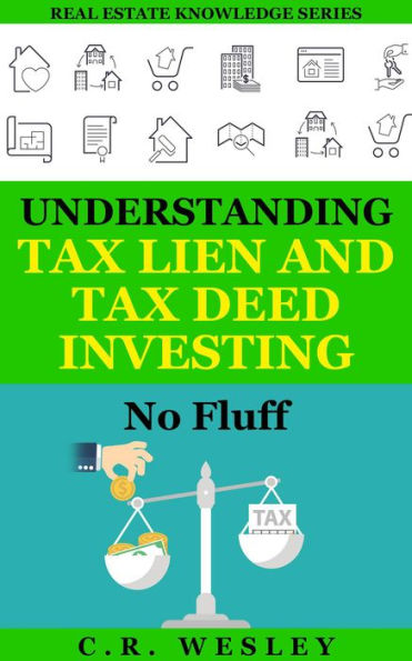 Understanding Tax Lien and Tax Deed Investing: No Fluff (Real Estate Knowledge Series, #2)