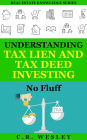 Understanding Tax Lien and Tax Deed Investing: No Fluff (Real Estate Knowledge Series, #2)