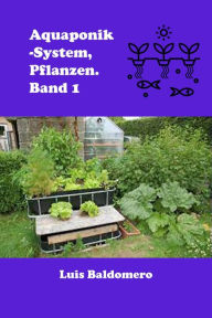 Title: Aquaponik-System, Pflanzen. Band 1 (Sistemas de acuaponía), Author: Luis Baldomero Pariapaza Mamani