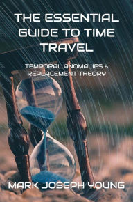Title: The Essential Guide to Time Travel, Author: Mark Joseph Young