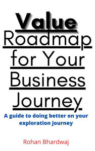 Title: Value Roadmap for Your Business Journey, Author: Rohan Bhardwaj