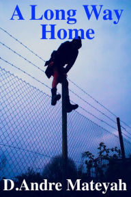 Title: A Long Way Home, Author: D.Andre Mateyah