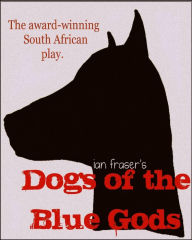 Title: Dogs of the Blue Gods, Author: Ian Fraser