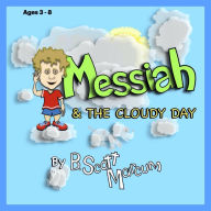 Title: Messiah & The Cloudy Day (Messiah's Adventures, #1), Author: B. Scott Marcum