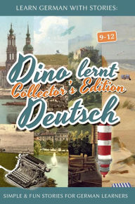 Title: Learn German with Stories: Dino lernt Deutsch Collector's Edition - Simple & Fun Stories For German learners (9-12), Author: André Klein
