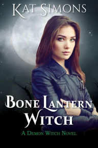 Title: Bone Lantern Witch (Demon Witch, #1), Author: Kat Simons