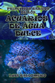 Title: Principios Básicos De Los Acuarios De Agua Dulce, Author: Luis Baldomero Pariapaza Mamani