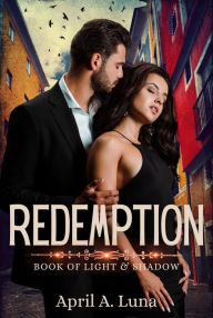 Title: Redemption (Book of Light & Shadow, #4), Author: April A. Luna