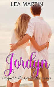 Title: Jordyn: A Destination Prequel (The Destination Series), Author: LEA MARTIN