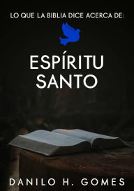 Title: Lo que la Biblia dice acerca de: Espíritu Santo, Author: Danilo H. Gomes