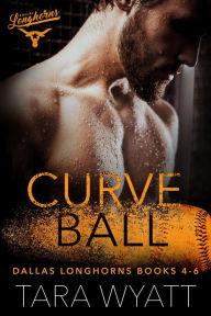 Title: Curveball: Dallas Longhorns Books 4-6, Author: Tara Wyatt