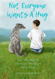 Title: Not Everyone Wants A Hug, Author: Tony Richens-Smith