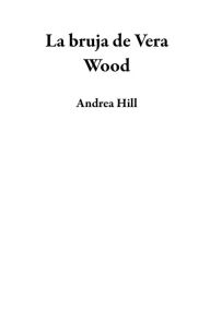 Title: La bruja de Vera Wood, Author: Andrea Hill