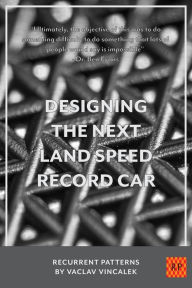 Title: Designing The Next Land Speed Record Car (Recurrent Patterns, #3), Author: Vaclav Vincalek