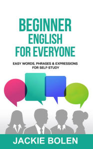 Title: Beginner English for Everyone: Easy Words, Phrases & Expressions for Self-Study, Author: Jackie Bolen